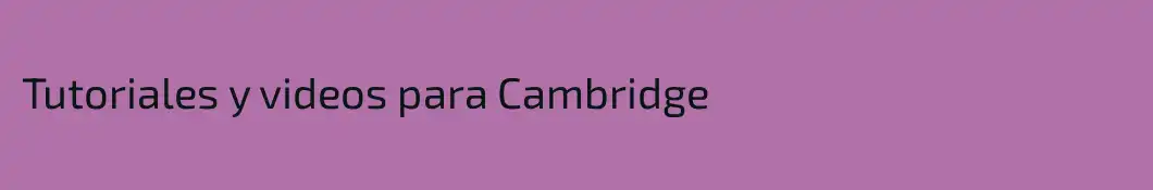 Tutoriales y videos para Cambridge